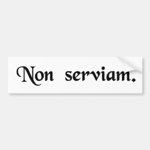 I will not serve. bumper sticker