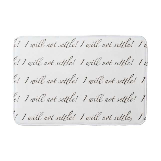 I Will Not Settle! -  Bath Mat (Front)