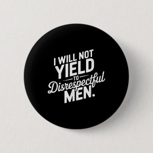 I Will Not Yield To Disrespectful Men Quote  6 Cm Round Badge