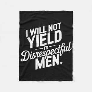 I Will Not Yield To Disrespectful Men Quote Fleece Blanket