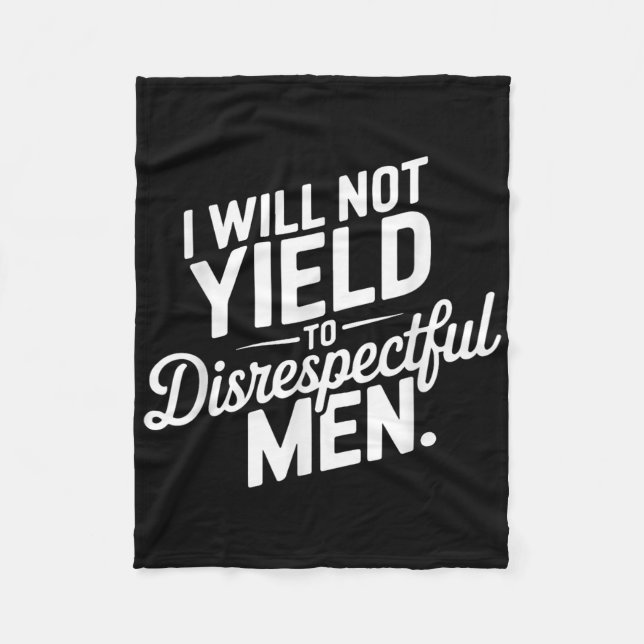 I Will Not Yield To Disrespectful Men Quote  Fleece Blanket (Front)