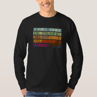 I Will Only Be Talking To My Cat Today Funny Vinta T-Shirt