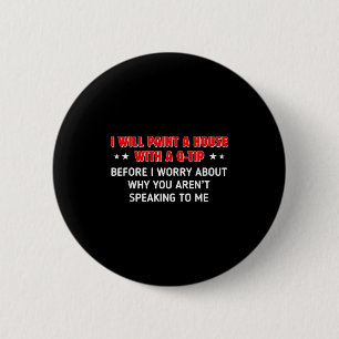 I Will Paint A House With A Q-tip Before I Worry F 6 Cm Round Badge