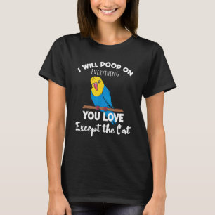 I Will Poop On Everything You Love Except The Cat T-Shirt