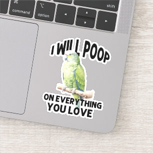 I Will Poop On Everything You Love Parrot Birds
