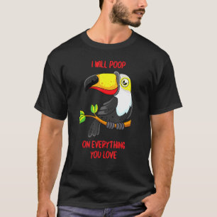 I Will Poop On Everything You Love Pet Bird Conure T-Shirt