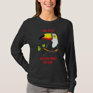 I Will Poop On Everything You Love Pet Bird Conure T-Shirt