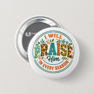 I Will Praise Him....  6 Cm Round Badge