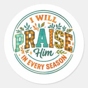 I Will Praise Him....  Classic Round Sticker