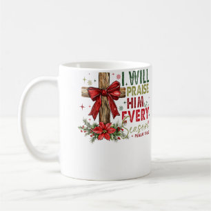 I Will Praise Him In Every Season Christian Christ Coffee Mug