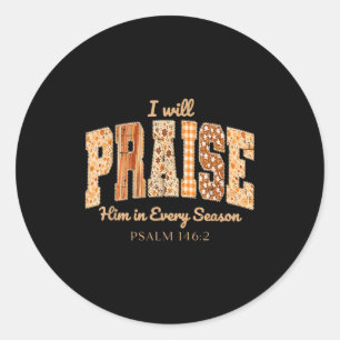 I Will Praise Him In Every Season Christian Thanks Classic Round Sticker