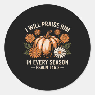 I Will Praise Him In Every Season Christian Thanks Classic Round Sticker