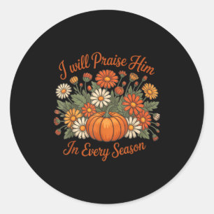 I Will Praise Him In Every Season Pumpkin Autumn F Classic Round Sticker