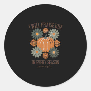 I Will Praise Him In Every Season Pumpkin Autumn F Classic Round Sticker