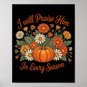 I Will Praise Him In Every Season Pumpkin Autumn F Poster