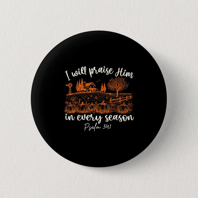 I Will Praise Him In Every Season Thanksgiving Aut 6 Cm Round Badge (Front)