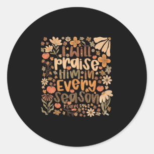 I Will Praise Him In Every Season Thanksgiving Aut Classic Round Sticker