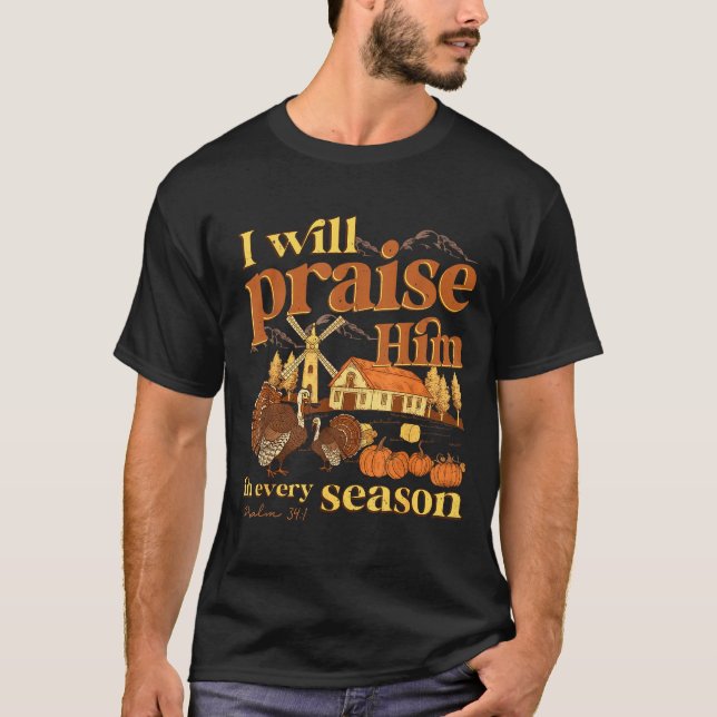 I Will Praise Him In Many Season Christian Farm Fa T-Shirt (Front)