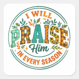 I Will Praise Him....  Square Sticker