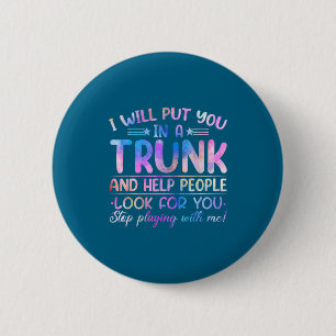 I Will Put You In A Trunk And Help People Look Tie 6 Cm Round Badge