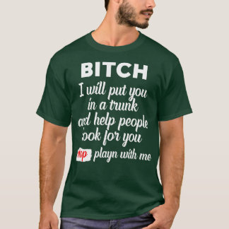 I will put you in the trunk and help people look f T-Shirt
