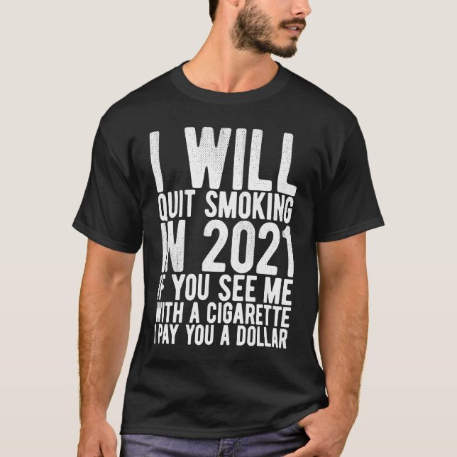 I Will Quit Smoking In 2021  goal and helth motiva T-Shirt (Front)