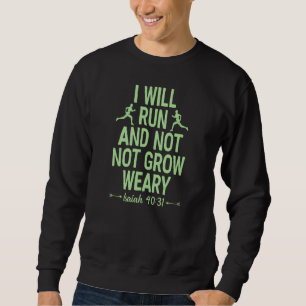 I Will Run And Not Grow Weary Isaiah 40 31 Bible R Sweatshirt