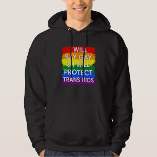 I will say gay and I will protect trans kids Hoodie