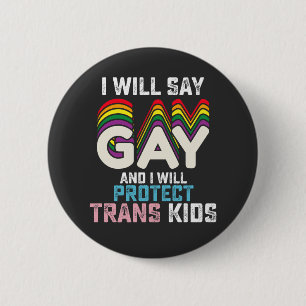 I Will Say Gay And I Will Protect Trans Kids LGBT  6 Cm Round Badge