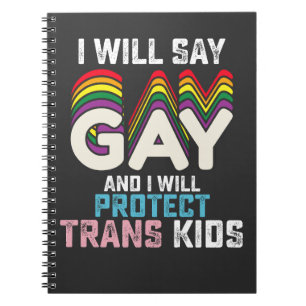 I Will Say Gay And I Will Protect Trans Kids LGBT Notebook
