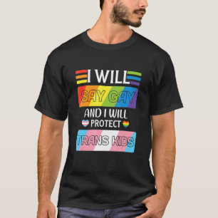 I Will Say Gay And I Will Protect Trans Kids Lgbtq T-Shirt
