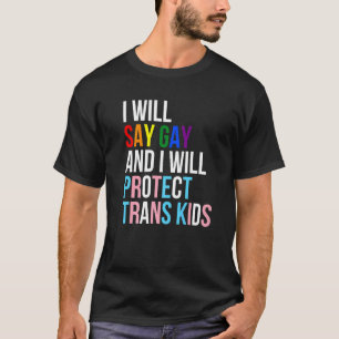 I Will Say Gay And I Will Protect Trans Kids Lgbtq T-Shirt