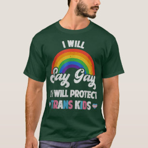 I Will Say Gay And I Will Protect Trans Kids LGBTQ T-Shirt