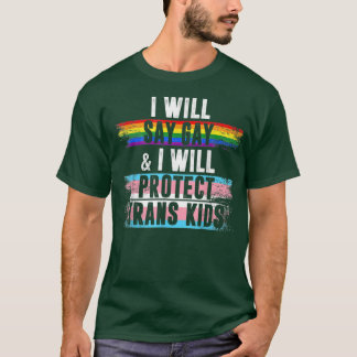 I Will Say Gay And I Will Protect Trans Kids LGBTQ T-Shirt