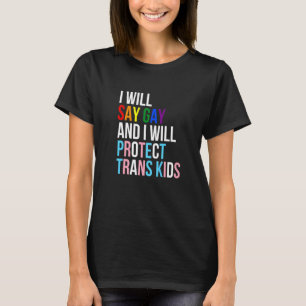 I Will Say Gay And I Will Protect Trans Kids Lgbtq T-Shirt