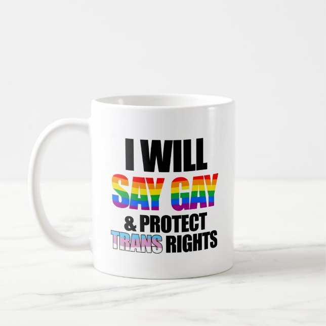 I will say gay and protect trans rights coffee mug (Left)