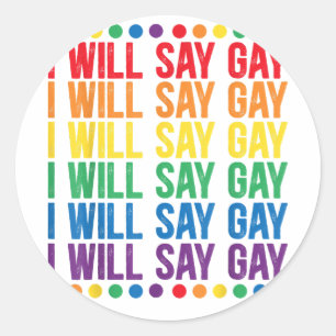 I Will Say Gay Design for a Say Love Proud LGBTQ G Classic Round Sticker