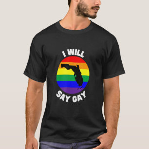 I Will Say Gay Florida Pro Lgbt Pride Cute For T-Shirt