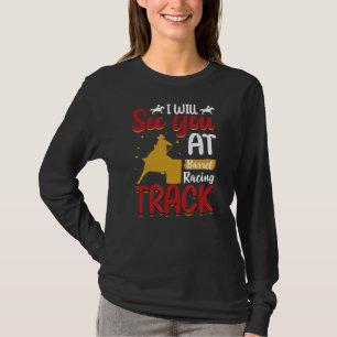 I will see you at Barrel Racing Track Wild Western T-Shirt