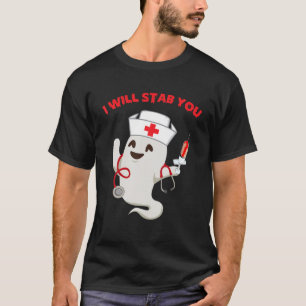 I Will Stab You Funny Ghost Boo Nurse Halloween Co T-Shirt