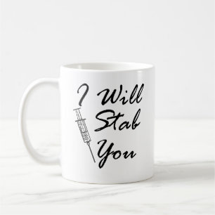 I Will Stab You   Funny Injection Quotes Coffee Mug