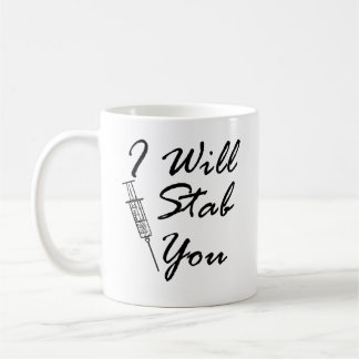 I Will Stab You | Funny Injection Quotes Coffee Mug