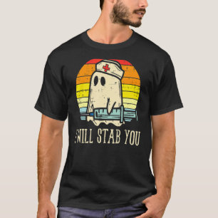 I Will Stab You Ghost Nurse Retro Halloween For Nu T-Shirt