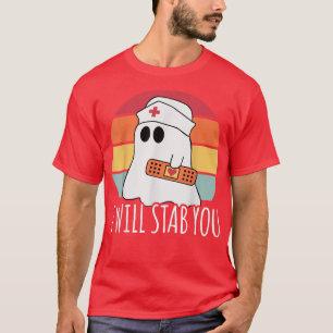 I Will Stab You Nurse Halloween For Nurses RN Ghos T-Shirt