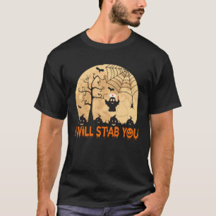 I will stab you scary ghost funny bat halloween T-Shirt
