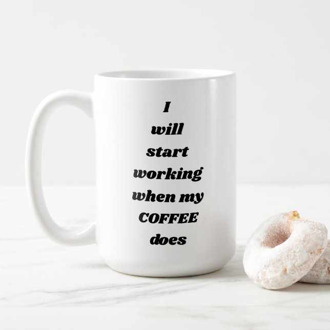 I will start working when my COFFEE does mug (With Donut)