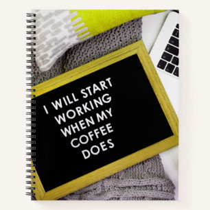 I will start working when my coffee does notebook