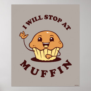 I Will Stop At Muffin Poster