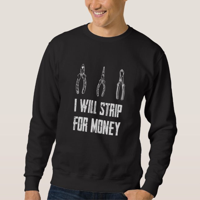 I Will Strip For Money Sweatshirt (Front)