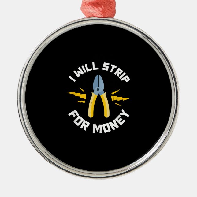 I Will Strip Money Electrician Electrical Union Metal Ornament (Front)